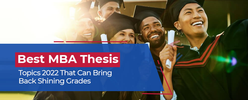 Most Interesting and Latest MBA Thesis Topics 2022